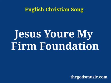 Jesus Youre My Firm Foundation Christian Song Lyrics