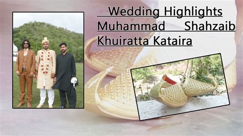 Shahzaib Wedding Highlights Khuiratta Katiara Groom Highlights Natural