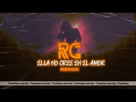 Ella No Cree En El Amor Rc Ramirodj E Remix Youtube