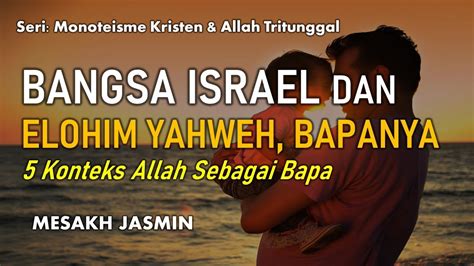 BANGSA ISRAEL DAN ELOHIM YAHWEH BAPA BAGI ISRAEL LIMA KONTEKS ALLAH