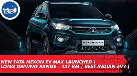 New Tata Nexon Ev Max Launched Long Driving Range Best Indian Ev