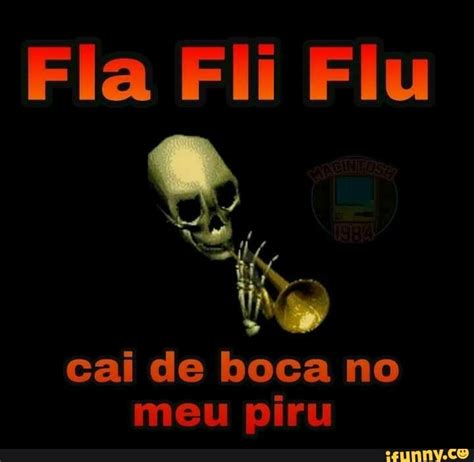 Fla Fli Flu Cai De Boca No Meu Piru IFunny Brazil