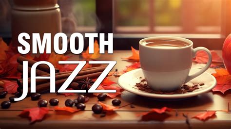 Smooth Jazz Relaxing Autumn Jazz Music Smooth Morning Bossa Nova