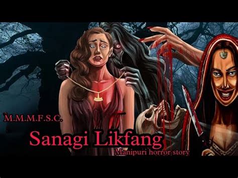 Sanagi Likfang Manipuri Horror Story Makhal Mathel Manipur Full