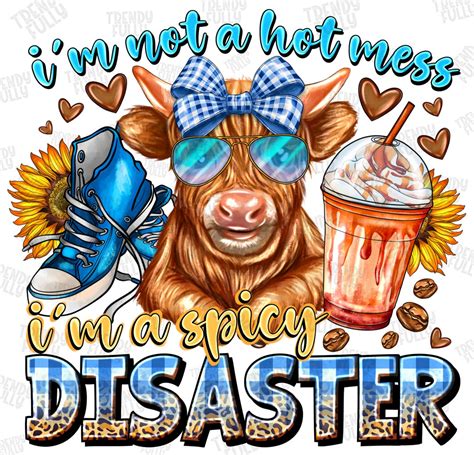 I M Not A Hot Mess I M A Spicy Disaster Png Sublimation Design Funny Highland Cow Png Western