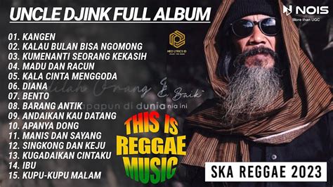 Uncle Djink Kangen Full Album Ii Kompilasi Ska Reggae Youtube