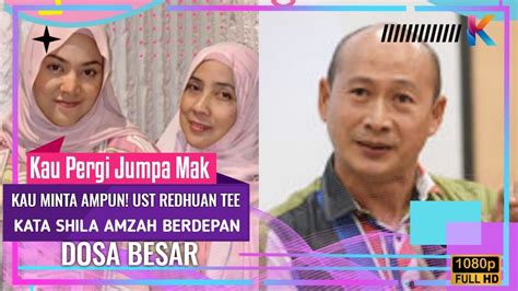 Kau Pergi Jumpa Mak Kau Minta Ampun Ust Redzuan Tee Kata Shila Amzah