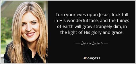 Darlene Zschech Quote Turn Your Eyes Upon Jesus Look Full In His