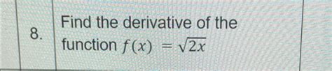 Solved Find The Derivative Of The Function F X 2x2