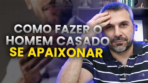 Como Fazer O HOMEM CASADO Se Apaixonar Por Mim YouTube