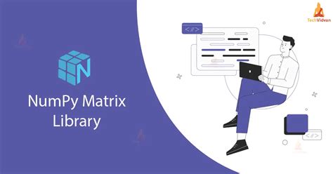 Numpy Matrix Library And Operations Techvidvan