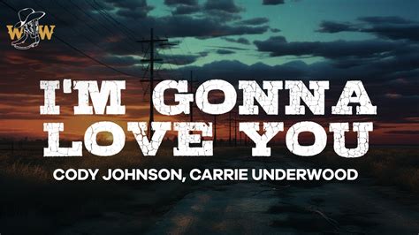 Cody Johnson Carrie Underwood I M Gonna Love You Lyrics Youtube