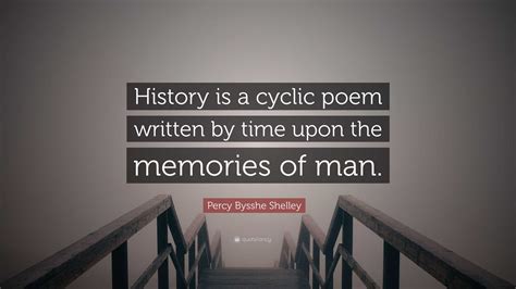 Percy Bysshe Shelley Quote History Is A Cyclic Poem Written By Time