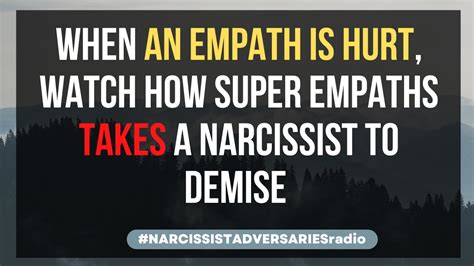 When An Empath Is Hurt Watch How Super Empaths Takes A Narcissist To