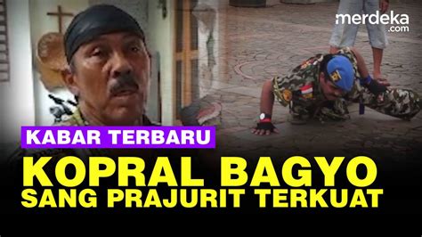 Kabar Terbaru Kopral Bagyo Prajurit Tni Terkuat Masih Tangguh Gagah