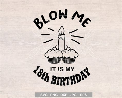 Blow Me It Is My 18th Birthday Svg Funny Birthday For Men Etsy