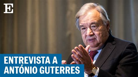 Ant Nio Guterres Creo Que En Este Momento No Es Posible La