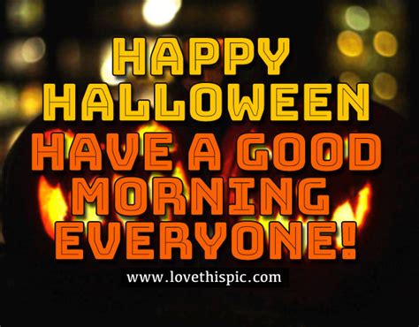 Happy Halloween Have A Good Morning Everyone Pictures Photos And