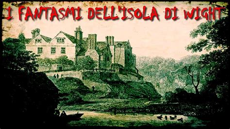 I FANTASMI DELL ISOLA DI WIGHT YouTube