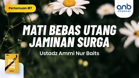 Mati Bebas Utang Jaminan Surga Ustadz Ammi Nur Baits St Ba Youtube