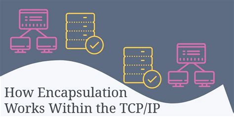 How Encapsulation Works Within The Tcpip Model A Brief Guide