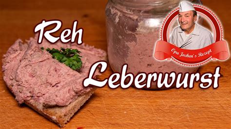 Reh Leberwurst Selber Machen Leberwurst Mit Rehfleisch Opa Jochens