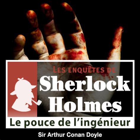 Le pouce de l ingénieur une enquête de Sherlock Holmes Les enquêtes