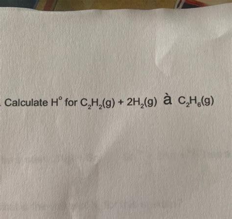 Solved Calculate H For C H G H Ch Chegg