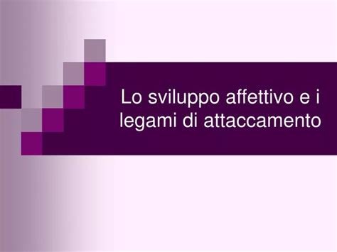 Ppt Lo Sviluppo Affettivo E I Legami Di Attaccamento Powerpoint