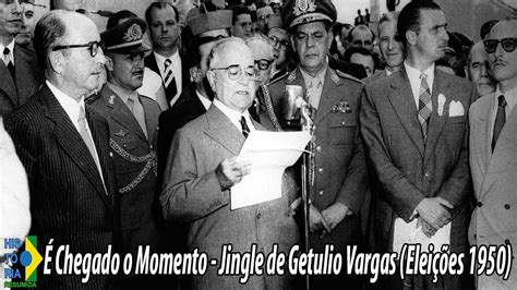 É chegado o Momento Jingle de Getúlio Vargas Eleições 1950 YouTube