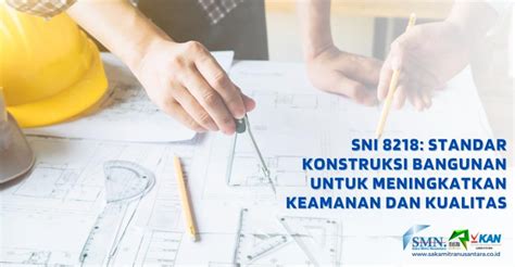 SNI 8218 Standar Konstruksi Bangunan Untuk Meningkatkan Keamanan Dan