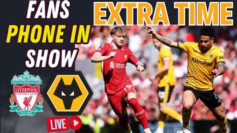 LIVE Fan Phone In Liverpool 2 0 Wolves Season Finale At Anfield Ep