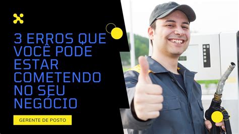 3 Erros Que Você Pode Estar Cometendo No Seu Negócio Seu Gerente De Posto Está Preparado Youtube