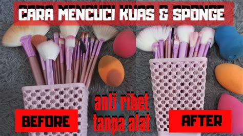 Cara Bersihin Brush And Sponge Makeup Tanpa Alat Super Simple Tanpa