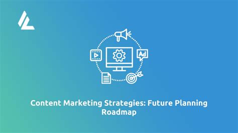 Content Marketing Strategies Future Planning Roadmap