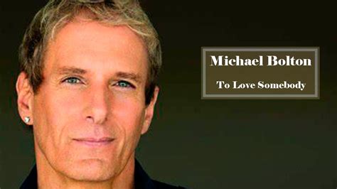 Michael Bolton To Love Somebody YouTube