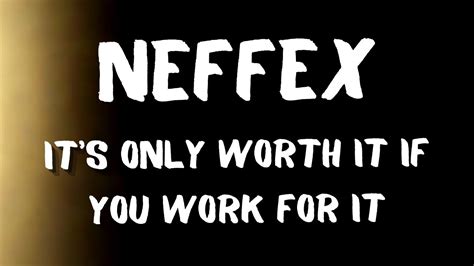 Neffex Its Only Worth It If You Work For It Lyrics Youtube