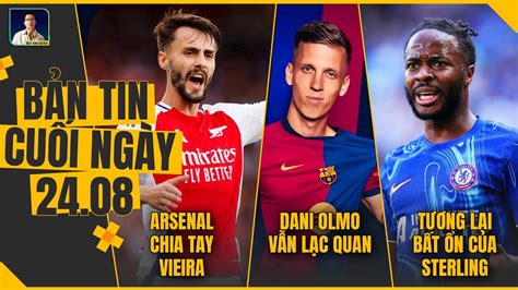 Tin Chi U Arsenal Chia Tay Vieira Dani Olmo V N L C Quan T Ng