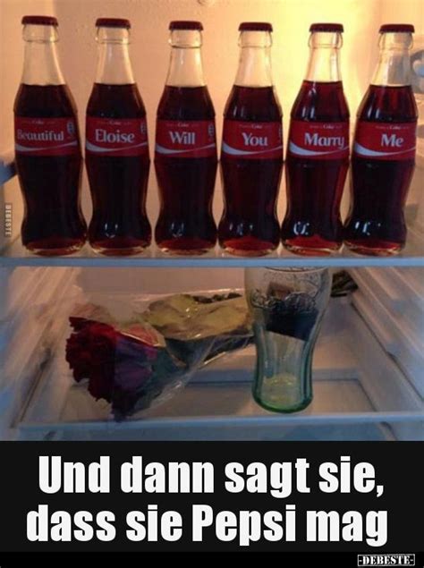 Und dann sagt sie dass sie Pepsi mag Lustige Bilder Sprüche