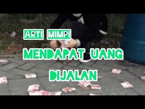 Arti Mimpi Mendapat Uang Di Jalan Youtube