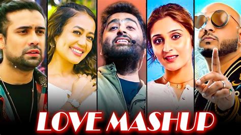 The Love Mashup Best Mashup Of Arijit Singh Jubin Nautiyal B Praak