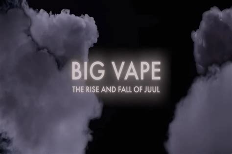 Hal Menarik Dari Dokumenter Big Vape The Fall And Rise Juul Layar Id