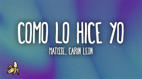 Matisse Carin Leon Como Lo Hice Yo Letra Lyrics YouTube