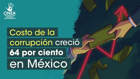 Costo de la corrupción creció 64 por ciento en México ONEA