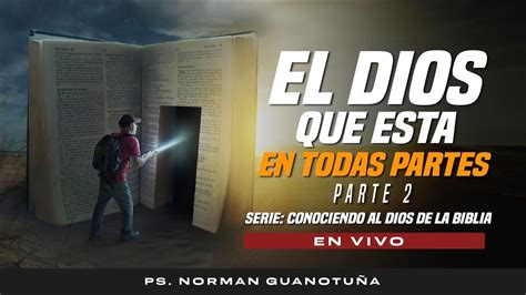 El Dios Que Está en Todas Partes Conociendo al Dios de la Biblia