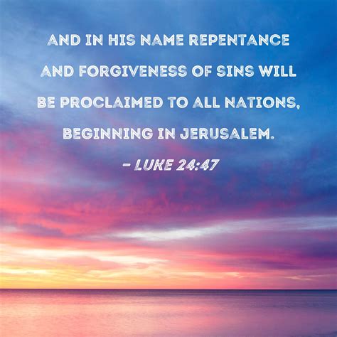 Luke 24 47 And In His Name Repentance And Forgiveness Of Sins Will Be