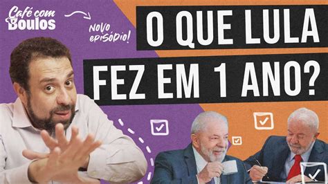 O QUE LULA FEZ EM 1 ANO Café Boulos YouTube