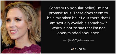 Scarlett Johansson Quote Contrary To Popular Belief Im Not Promiscuous There Does Seem