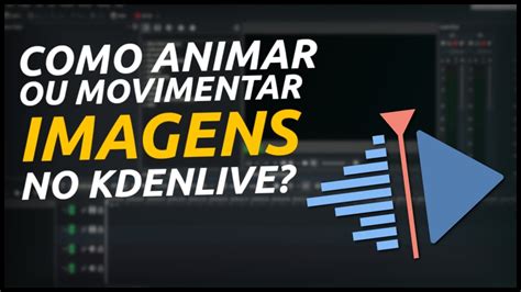 Como Animar Ou Movimentar Imagens No Kdenlive Youtube