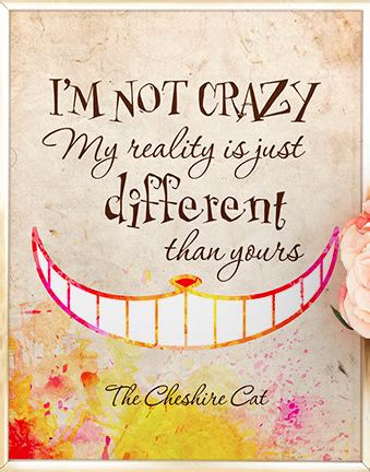 I M Not Crazy My Reality Is Just Different Than Yours Alice In